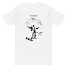 Load image into Gallery viewer, All In Good Faith - T-Shirt
